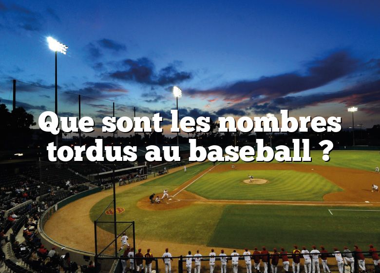 Que sont les nombres tordus au baseball ?