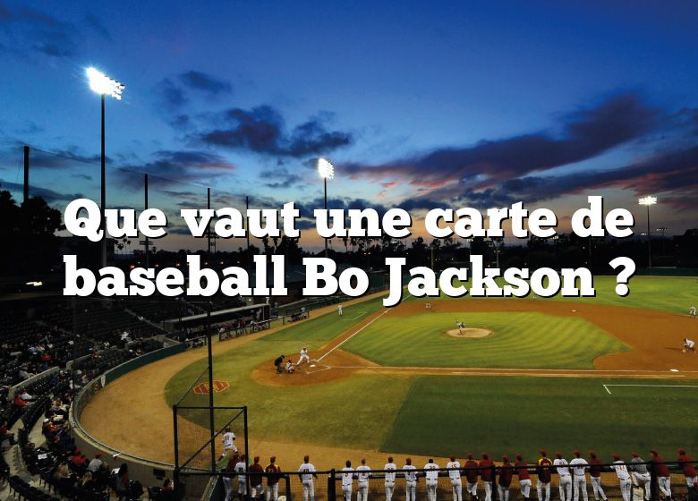 Que vaut une carte de baseball Bo Jackson ?