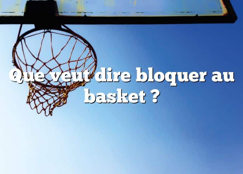 Que veut dire bloquer au basket ?