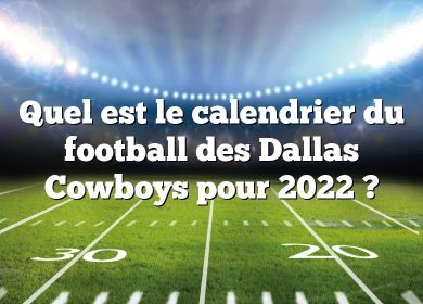 Quel est le calendrier du football des Dallas Cowboys pour 2022 ?