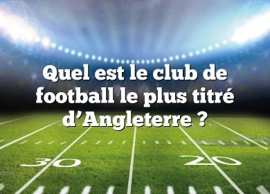 Quel est le club de football le plus titré d’Angleterre ?