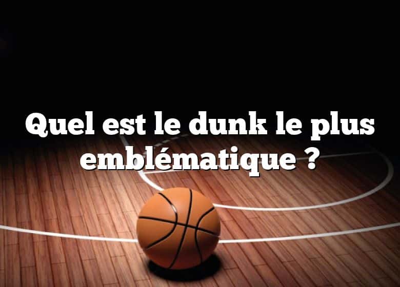 Quel est le dunk le plus emblématique ?