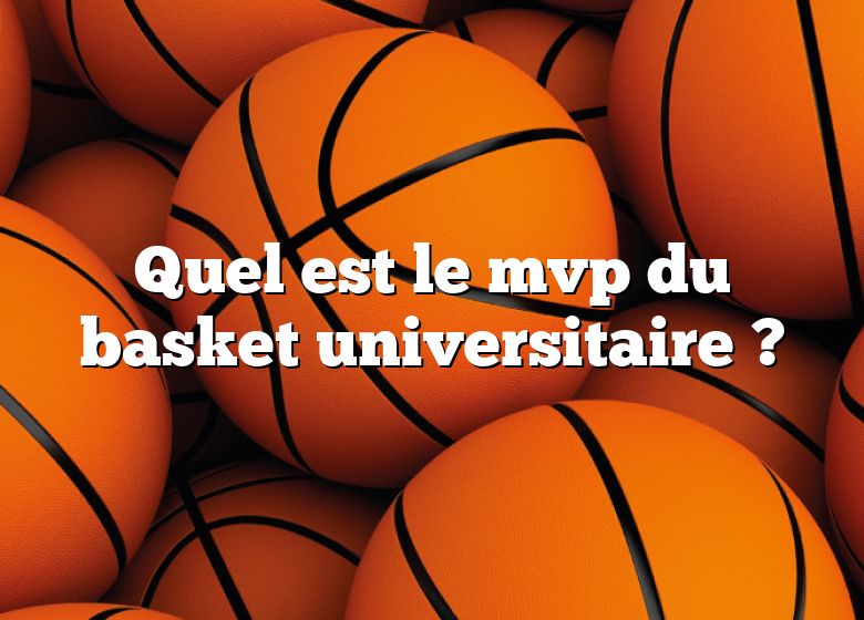 Quel est le mvp du basket universitaire ?