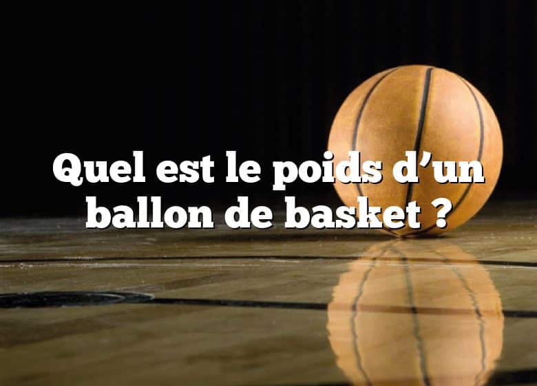 Quel est le poids d’un ballon de basket ?