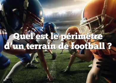 Quel est le périmètre d’un terrain de football ?