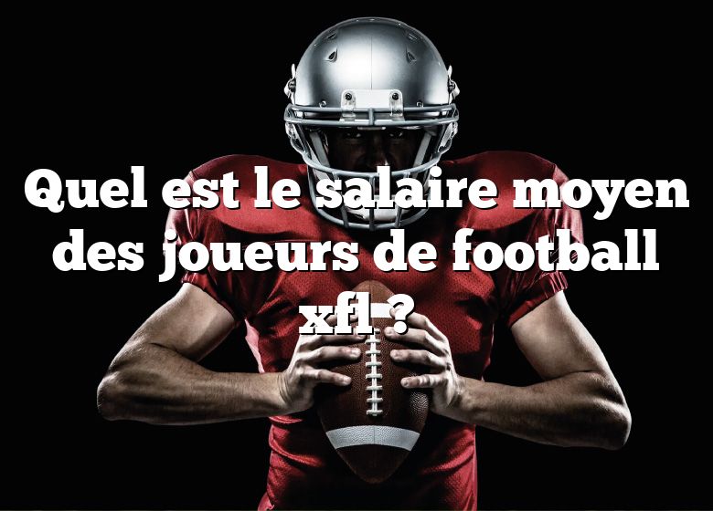 Quel est le salaire moyen des joueurs de football xfl ?