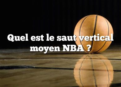 Quel est le saut vertical moyen NBA ?