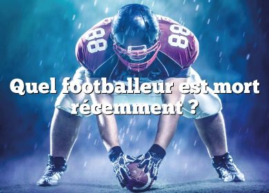 Quel footballeur est mort récemment ?