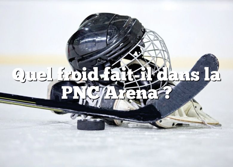 Quel froid fait-il dans la PNC Arena ?