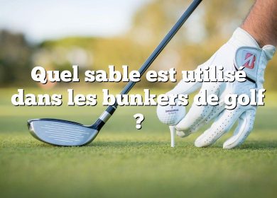 Quel sable est utilisé dans les bunkers de golf ?