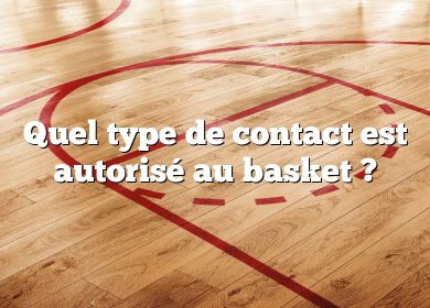 Quel type de contact est autorisé au basket ?