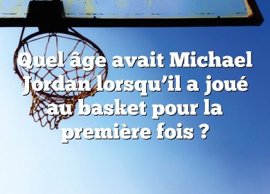 Quel âge avait Michael Jordan lorsqu’il a joué au basket pour la première fois ?