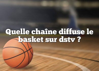 Quelle chaîne diffuse le basket sur dstv ?