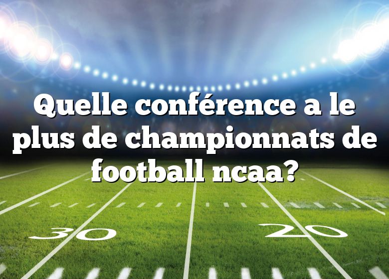 Quelle conférence a le plus de championnats de football ncaa?