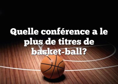 Quelle conférence a le plus de titres de basket-ball?