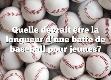 Quelle devrait être la longueur d’une batte de baseball pour jeunes?