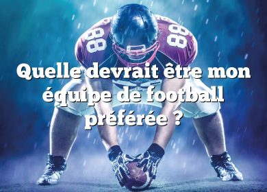 Quelle devrait être mon équipe de football préférée ?