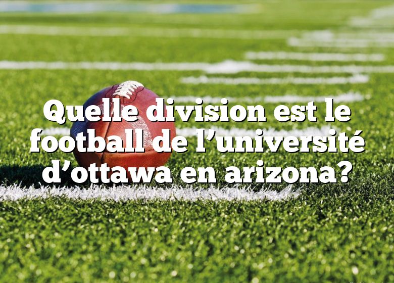 Quelle division est le football de l’université d’ottawa en arizona?