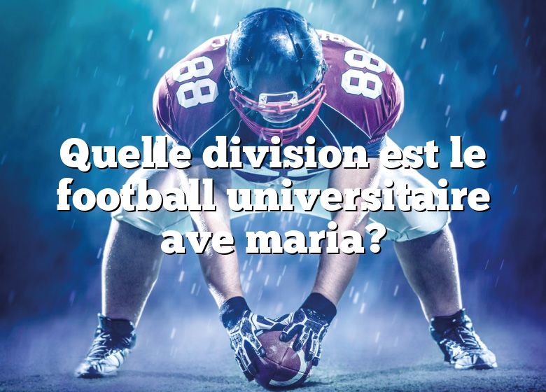 Quelle division est le football universitaire ave maria?