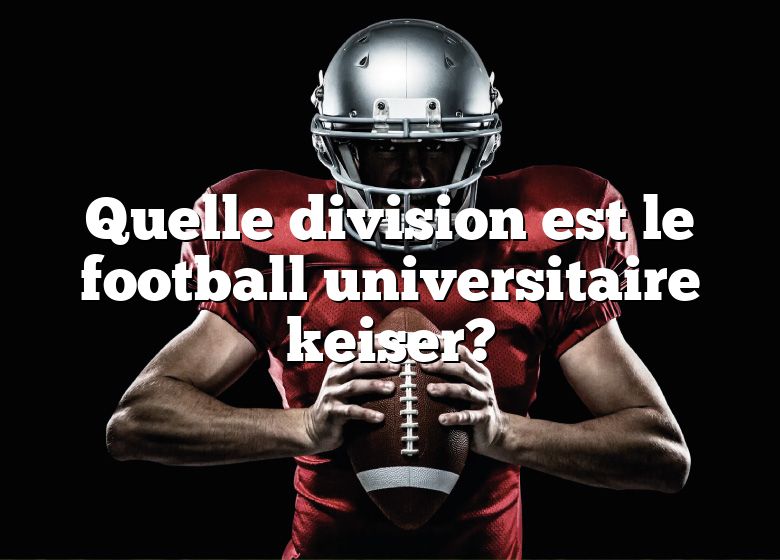 Quelle division est le football universitaire keiser?