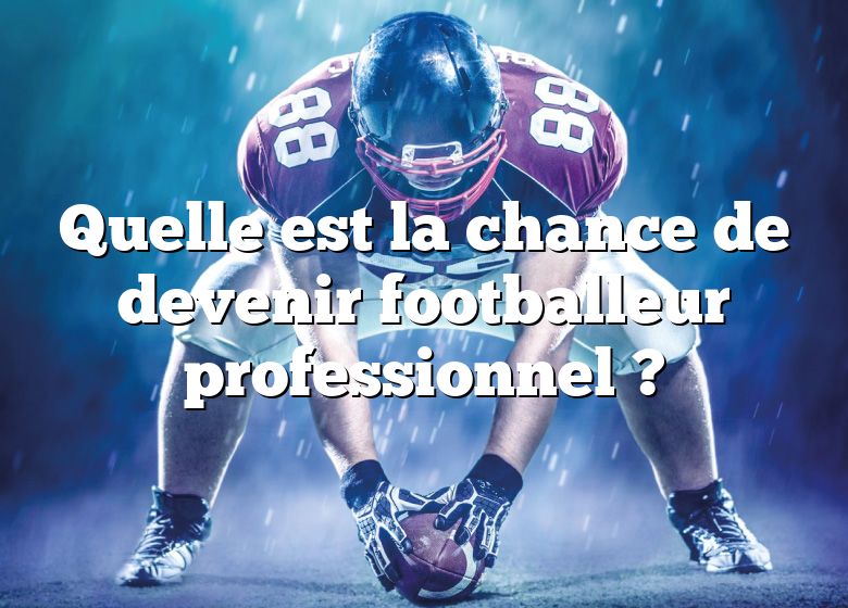 Quelle est la chance de devenir footballeur professionnel ?