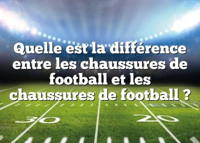 Quelle est la différence entre les chaussures de football et les chaussures de football ?