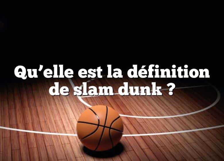 Qu’elle est la définition de slam dunk ?