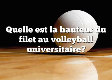 Quelle est la hauteur du filet au volleyball universitaire?
