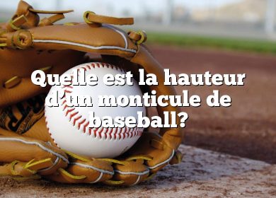 Quelle est la hauteur d’un monticule de baseball?