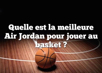Quelle est la meilleure Air Jordan pour jouer au basket ?
