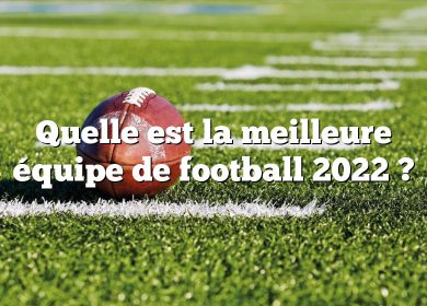 Quelle est la meilleure équipe de football 2022 ?