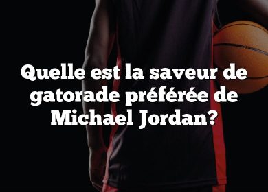 Quelle est la saveur de gatorade préférée de Michael Jordan?
