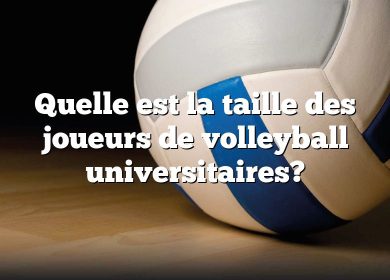 Quelle est la taille des joueurs de volleyball universitaires?