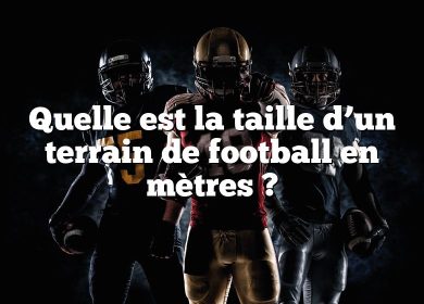 Quelle est la taille d’un terrain de football en mètres ?