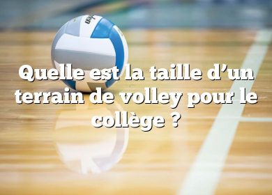 Quelle est la taille d’un terrain de volley pour le collège ?