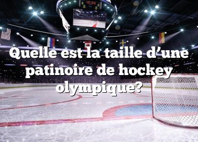 Quelle est la taille d’une patinoire de hockey olympique?