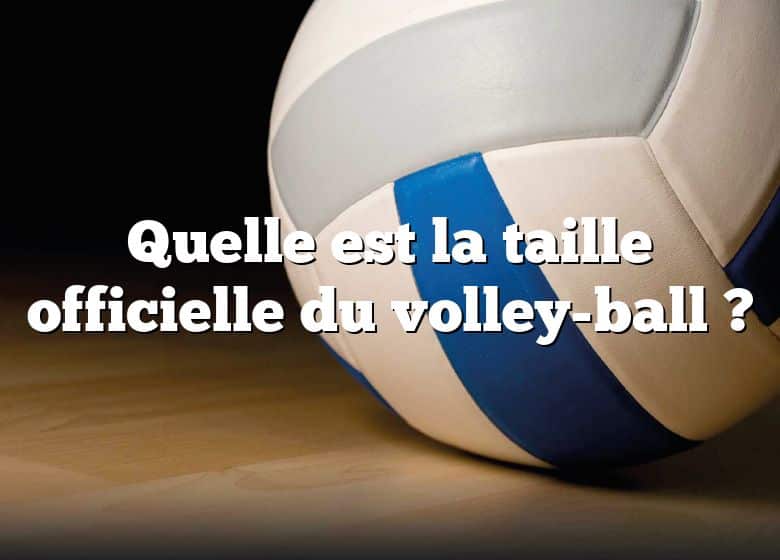 Quelle est la taille officielle du volley-ball ?