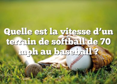 Quelle est la vitesse d’un terrain de softball de 70 mph au baseball ?