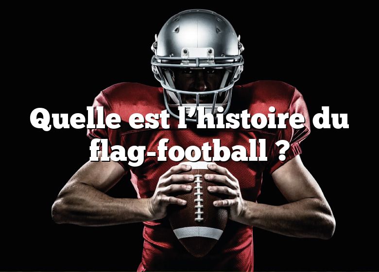 Quelle est l’histoire du flag-football ?