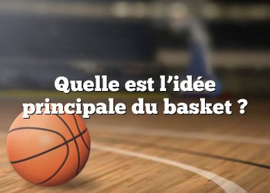 Quelle est l’idée principale du basket ?