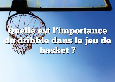 Quelle est l’importance du dribble dans le jeu de basket ?
