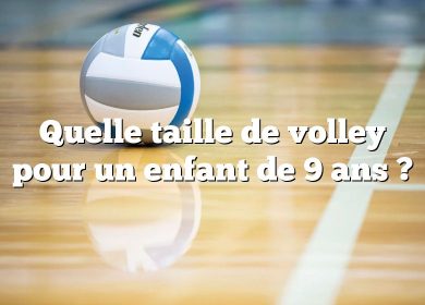 Quelle taille de volley pour un enfant de 9 ans ?