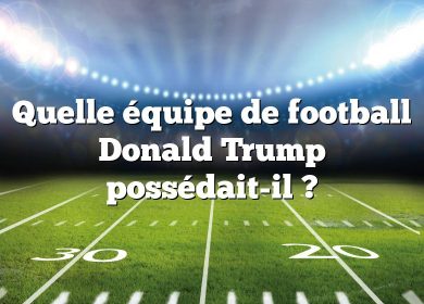 Quelle équipe de football Donald Trump possédait-il ?