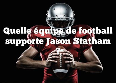 Quelle équipe de football supporte Jason Statham ?