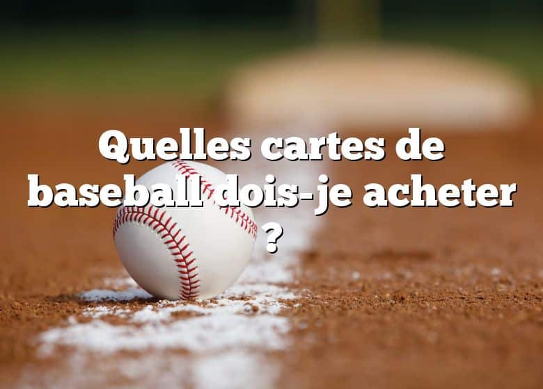 Quelles cartes de baseball dois-je acheter ?