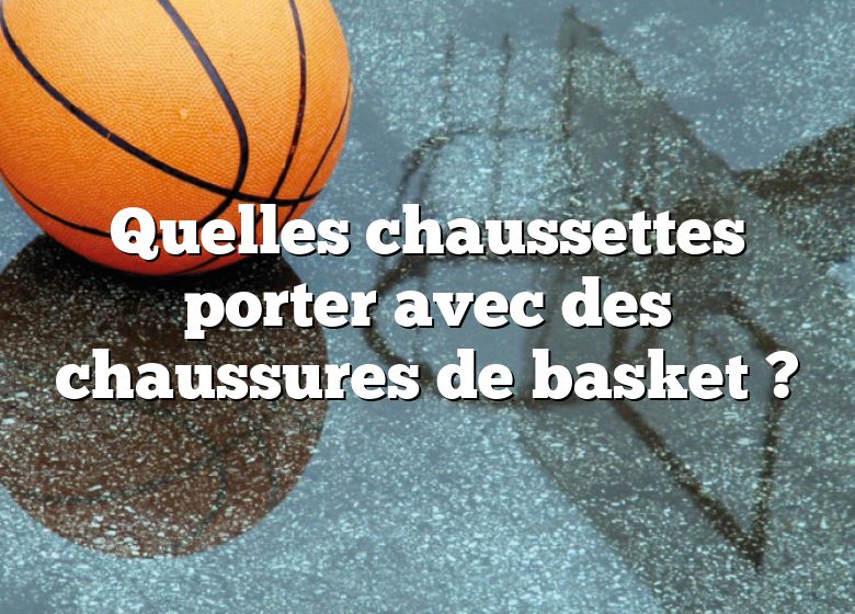 Quelles chaussettes porter avec des chaussures de basket ?