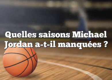 Quelles saisons Michael Jordan a-t-il manquées ?