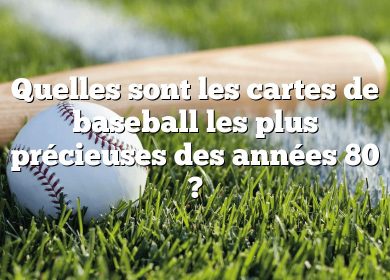 Quelles sont les cartes de baseball les plus précieuses des années 80 ?