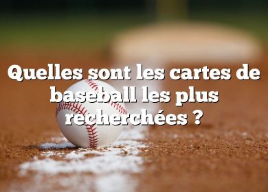 Quelles sont les cartes de baseball les plus recherchées ?