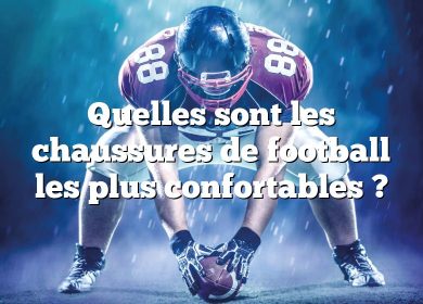 Quelles sont les chaussures de football les plus confortables ?